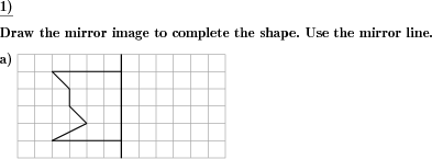 For a given shape the mirror image has to be drawn. (Example for this math problem)