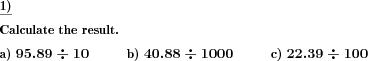 A decimal fraction has to be divided by a power of ten. (Example for this math problem)