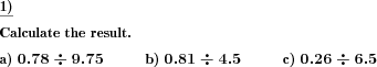 A decimal fraction has to be divided by another decimal fraction. (Example for this math problem)