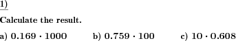 A decimal fraction has to be multiplied by a power of ten. (Example for this math problem)