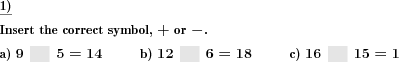 In a series of addition or subtraction problems, the plus or minus symbol is missing. (Example for this math problem)
