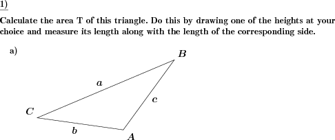 A triangle is given. Draw a height of choice, measure side and height and calculate area. (Example for this math problem)
