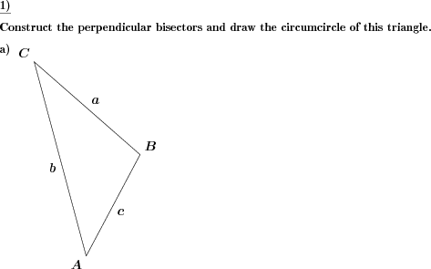 The circumcircle and perpendicular bisectors have to be drawn for a given triangle. (Example for this math problem)
