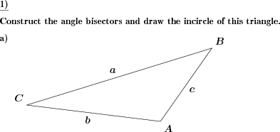 The incircle and angle bisectors have to be drawn for a given triangle. (Example for this math problem)