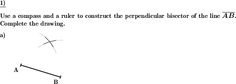 For a given line segment, construct the perpendicular bisector using only a compass and a ruler. (Example for this math problem)