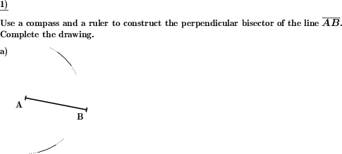 For a given line segment, construct the perpendicular bisector using only a compass and a ruler. (Example for this math problem)